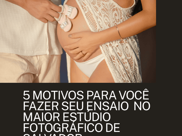 Gestante Externo de 5 MOTIVOS PARA VOCÊ FAZER  SEU ENSAIO AQUI NO MAIOR ESTÚDIO  FOTOGRÁFICO DE SALVADOR.