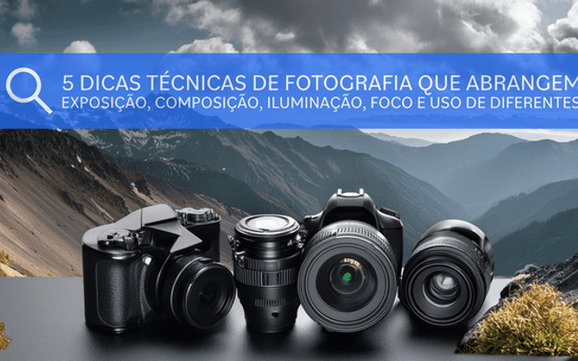 5 dicas técnicas de fotografia que abrangem exposição, composição, iluminação, foco e uso de diferentes