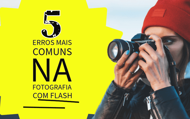 5 erros mais comuns na fotografia com flash