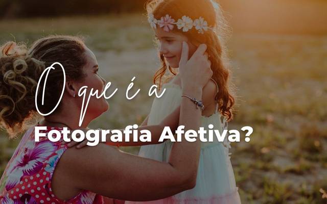 O que é a Fotografia Afetiva?