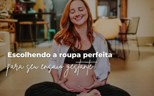 Escolhendo a Roupa Perfeita para o Seu Ensaio Gestante: Dicas Afetivas
