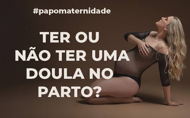 Ter ou não ter uma doula no parto? #PAPOMATERNIDADE