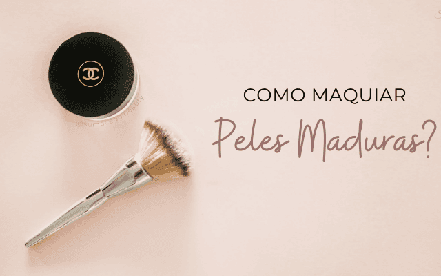 Como maquiar peles maduras?