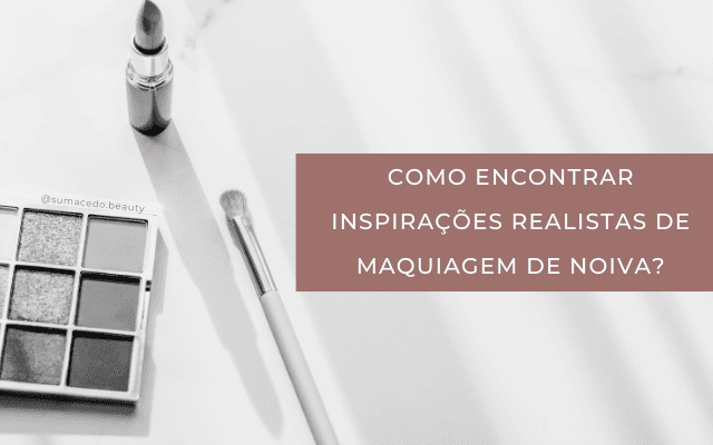 Como encontrar inspirações realistas de maquiagem de noiva?