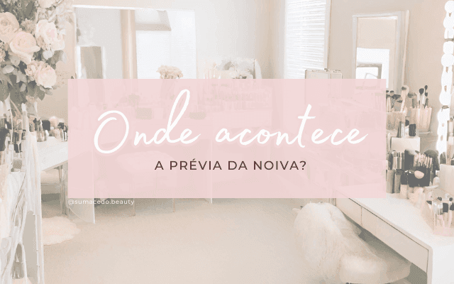 Onde Acontece a Prévia da Noiva?