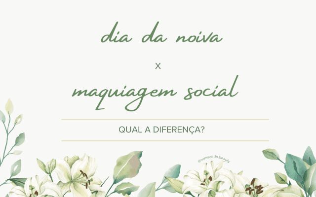 Dia da Noiva x Maquiagem Social, qual a diferença?