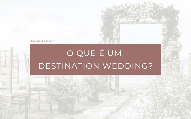 O que é um Destination Wedding?