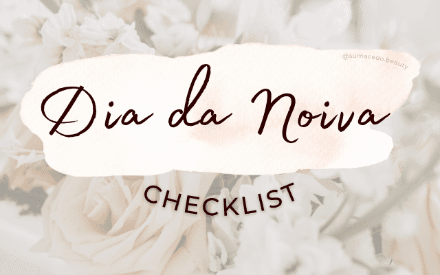 Checklist - O que trazer no Dia da Noiva