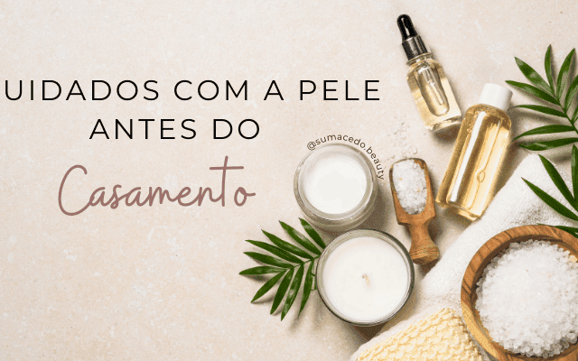 Cuidados com a Pele Antes do Casamento - Dicas para Noivas