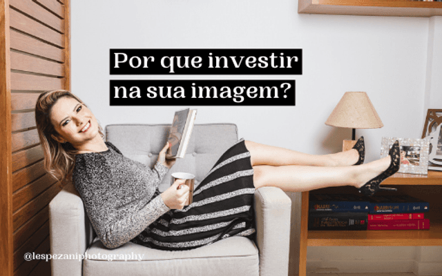Por que investir na sua imagem profissional?
