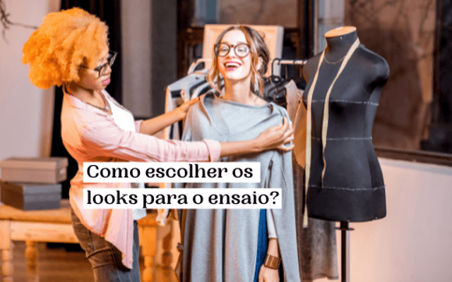 Como escolher os looks para o ensaio?