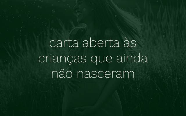 \ carta aberta às crianças que ainda não nasceram