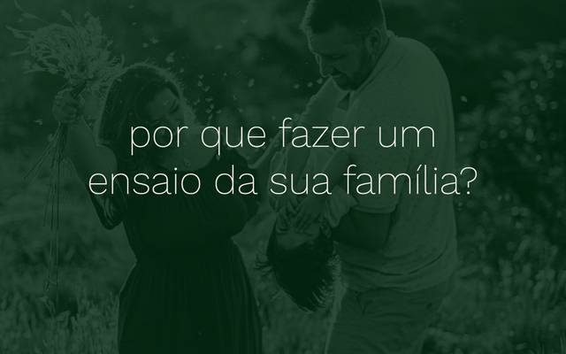 \ porque fazer um ensaio da sua família?