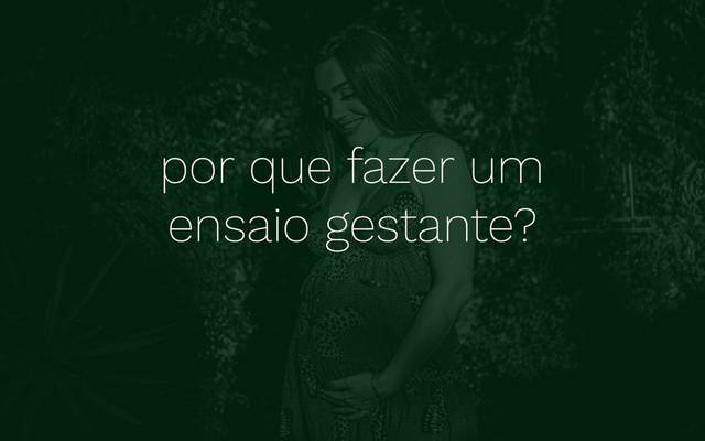 \ por que fazer um ensaio gestante?