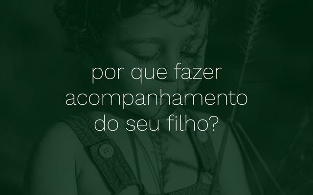 \ por que fazer acompanhamento do seu filho?