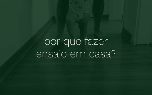 \ por que fazer ensaio em casa?