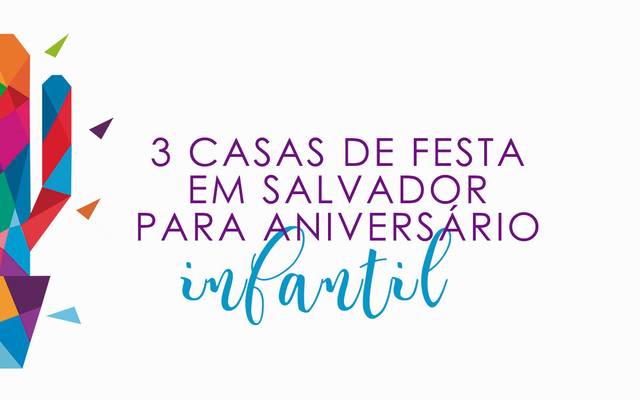 3 casas de festas em Salvador para aniversário infantil