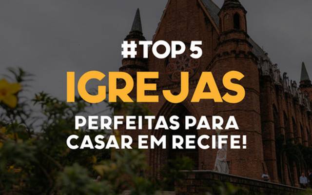 05 igrejas incríveis para casar aqui em Recife! Vem conhecer!