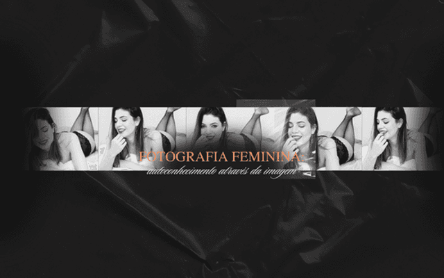 Fotografia Feminina: Autoconhecimento Através da Imagem 