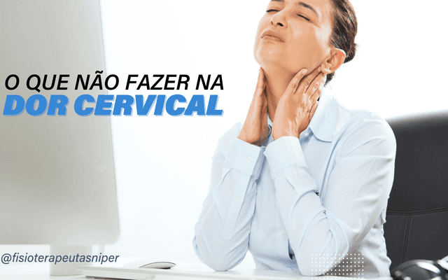 O que não fazer na cervical/pescoço do seu paciente