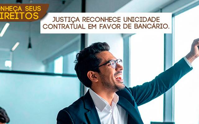 Justiça reconhece a unicidade contratual em favor de bancário