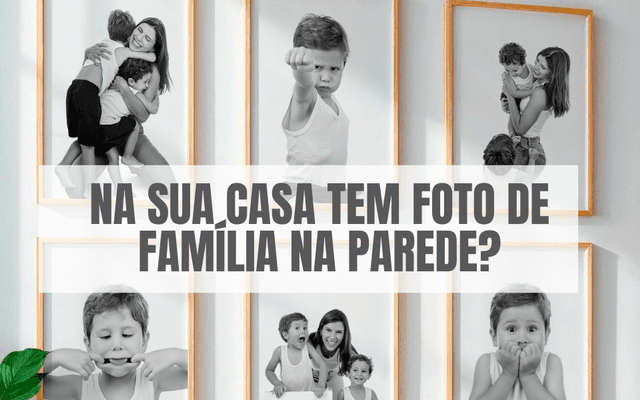 Por que ter fotos da família nas paredes da sua casa?