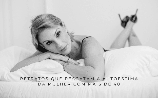 Porque fazer um ensaio fotográfico aos 40 pode mudar sua relação com o espelho