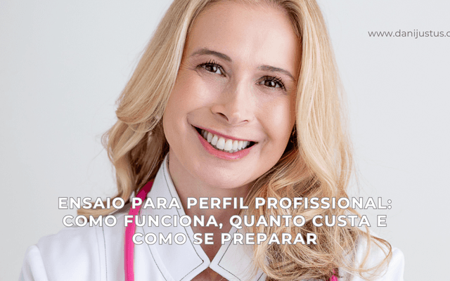 Ensaio para Perfil Profissional: Como Funciona, Quanto Custa e Como se Preparar