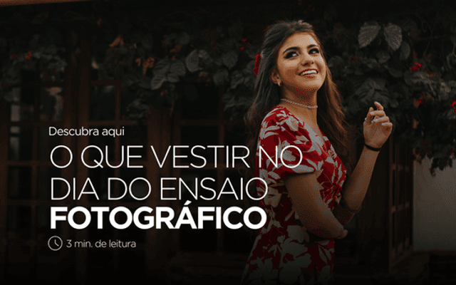 O que vestir no dia do Ensaio Fotográfico? Dicas para arrasar nas fotos!