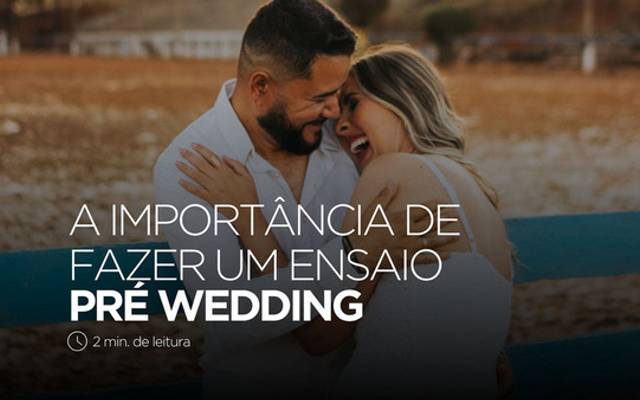 A importância do Pré-Wedding para contar sua história de amor
