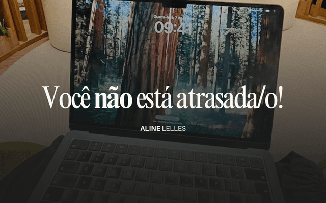 Você não está atrasada/o!