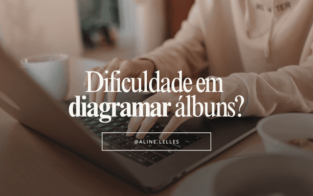Diagramação de álbuns rápida, simples e prática