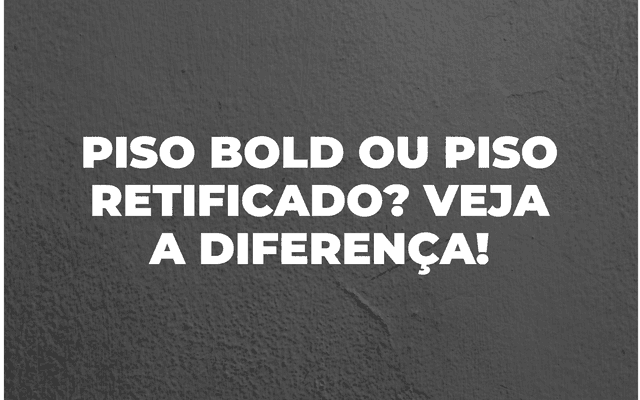 Diferença entre Piso RETIFICADO e Piso BOLD