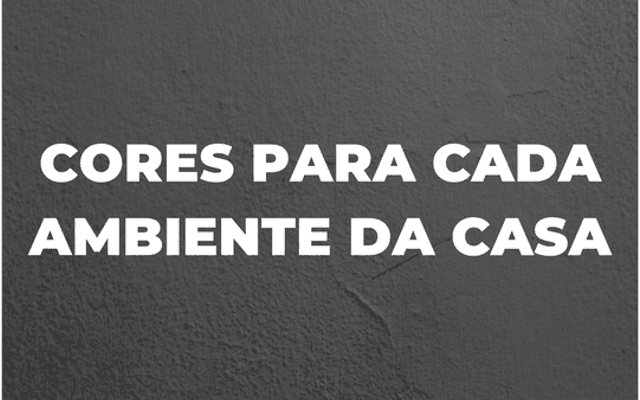 Como escolher as cores perfeitas para cada ambiente da casa.