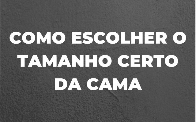 COMO ESCOLHER O TAMANHO CERTO DA CAMA PARA O QUARTO 