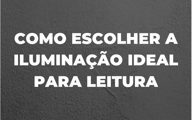 Conforto visual faz toda diferença!