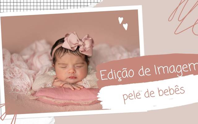 O Segredo da Edição Perfeita: Como Equilibrar Tonalidades na Pele dos Bebês