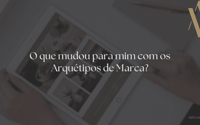 O que mudou para mim com os Arquétipos de Marca?
