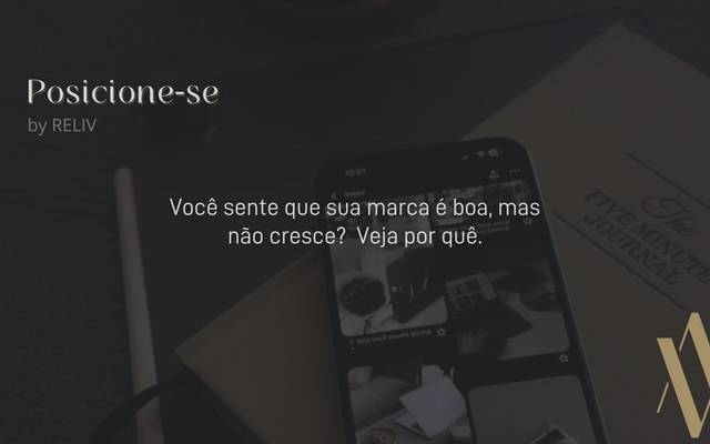Você sente que sua marca é boa, mas não cresce? Veja por quê.