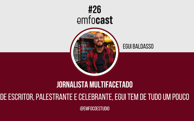 Ep. 26 - Jornalista multifacetado de escritor, palestrante e celebrante, Egui tem  de tudo um pouco. 