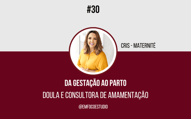 Ep. 30 - Da gestação ao Parto - Doula e Consultora de Amamentação - Cris da Maternité