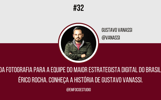 Ep. 32 - Da fotografia para a equipe do maior estrategista digital do Brasil, Érico Rocha.