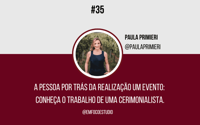 Ep. 35 - A pessoa por trás da realização um evento: conheça o trabalho de uma cerimonialista.