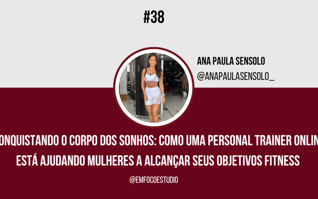 Ep. 38 - Como uma Personal online está ajudando mulheres a alcançar seus objetivos fitness.