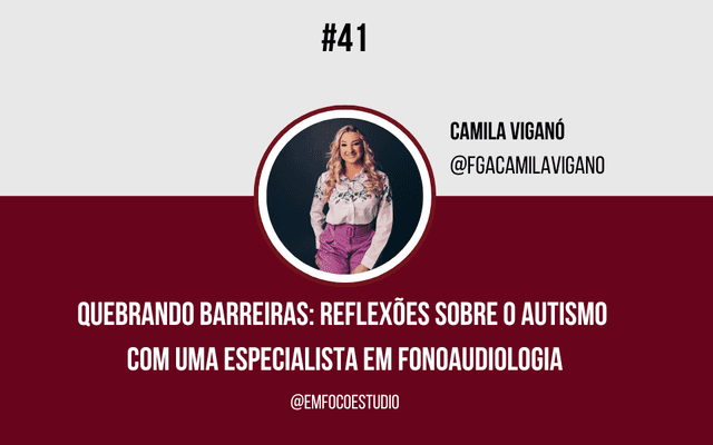 Ep. 41 - Quebrando Barreiras: Reflexões sobre o Autismo com uma Especialista em Fonoaudiologia.