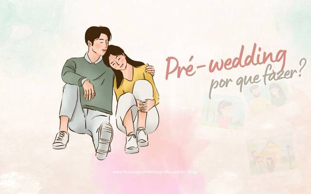 PRÉ-WEDDING, POR QUE DEVO FAZER?