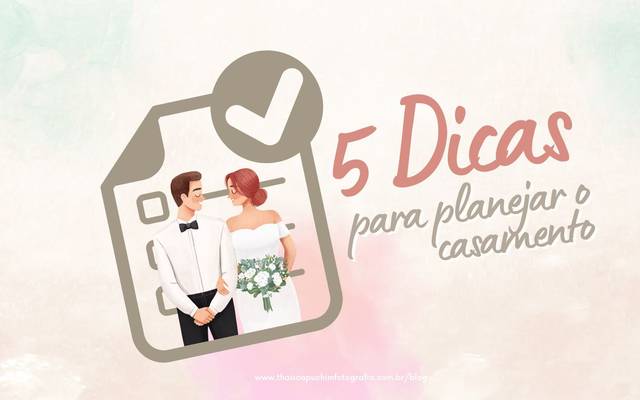 	5 DICAS IMPORTANTES PARA PLANEJAR O SEU CASAMENTO