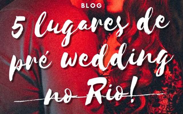 5 Lugares na cidade do Rio de Janeiro pra fazer seu ensaio Pré Wedding (fugindo do clichê)