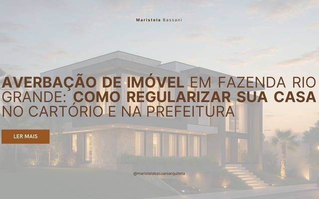 Averbação de Imóvel em Fazenda Rio Grande: Como Regularizar Sua Casa no Cartório e na Prefeitura
