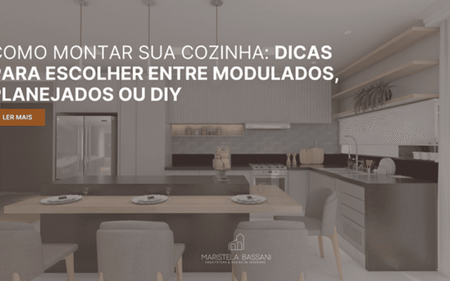 Como Montar Sua Cozinha: Dicas para Escolher Entre Modulados, Planejados ou DIY